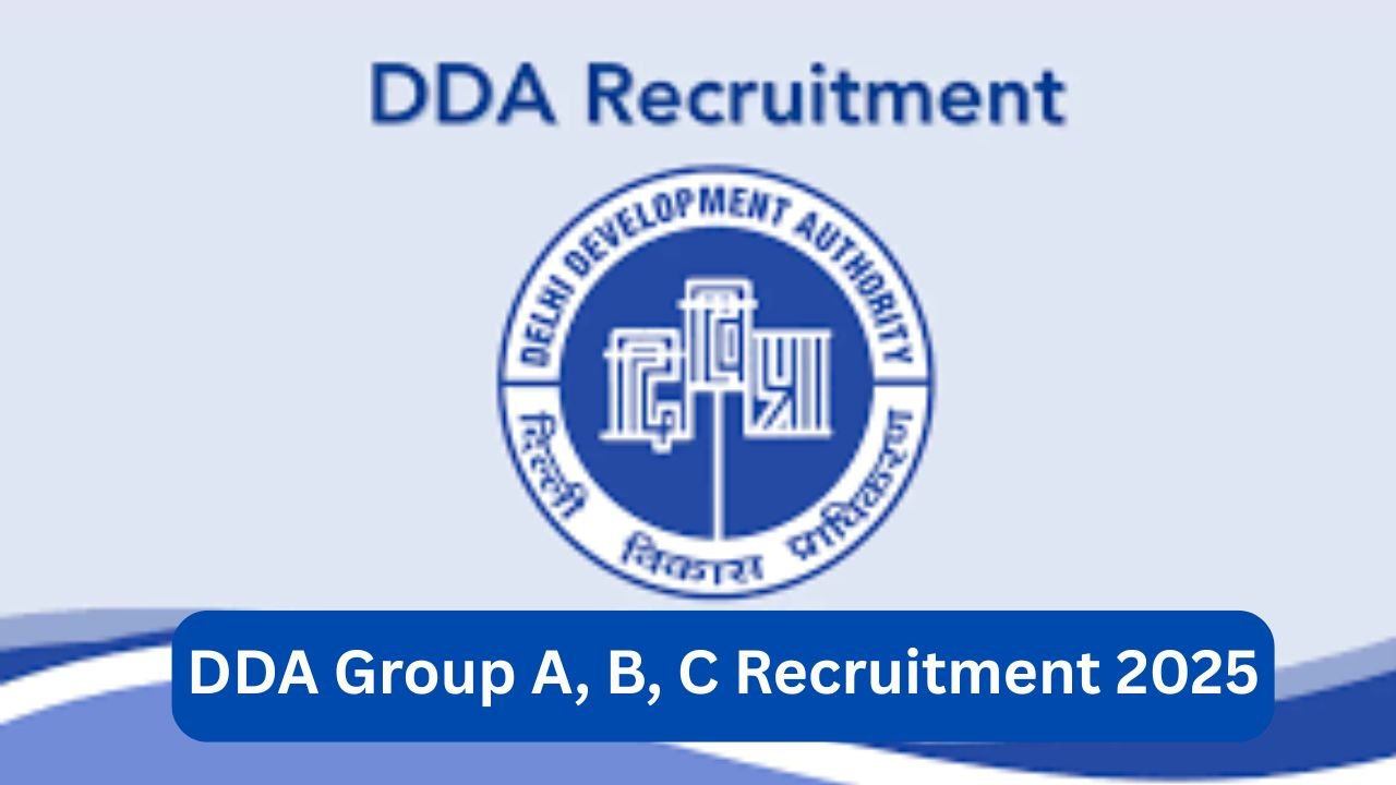 DDA Group A, B, C Recruitment 2025: DDA ने Category Wise Vacancy नोटिफिकेशन हुआ जारी , रिक्तियों की जानकारी , परीक्षा तिथि , योग्यता और ऑनलाइन आवेदन