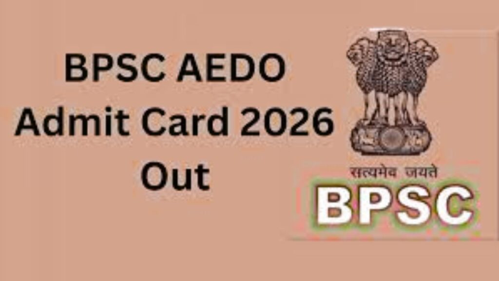 BPSC AEDO Admit Card 2026 Out: बीपीएससी एईडीओ 2026 का  एडमिट कार्ड bpsc.bihar.gov.in पर जारी कर दिया गया है।